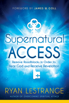 Paperback Supernatural Access: Remove Roadblocks in Order to Hear God and Receive Revelation Book
