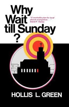 Paperback WHY WAIT TILL SUNDAY? An Action Approach to Local Evangelism Book