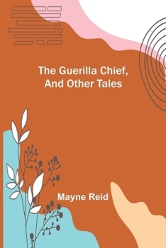 Paperback The Guerilla Chief, and Other Tales Book