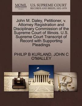 John M. Daley, Petitioner, v. Attorney Registration and Disciplinary Commission of the Supreme Court of Illinois. U.S. Supreme Court Transcript of Record with Supporting Pleadings