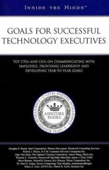 Paperback Goals for Successful Technology Executives: Top Ctos and Cios on Communicating With Employees, Providing Leadership, and Developing Year-to-year Goals (Inside the Minds) Book