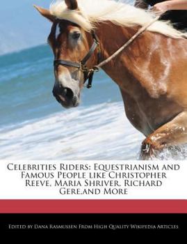 Paperback Celebrities Riders: Equestrianism and Famous People Like Christopher Reeve, Maria Shriver, Richard Gere, and More Book