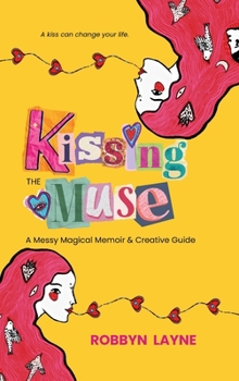 Hardcover Kissing the Muse: A Messy Magical Memoir & Creative Guide Book