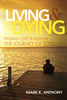 Hardcover Living and Dying: Finding Love & Hope in the Journey of Loss Book