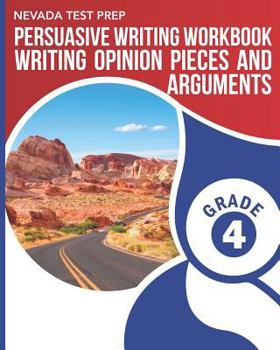 Paperback NEVADA TEST PREP Persuasive Writing Workbook Grade 4: Writing Opinion Pieces and Arguments Book