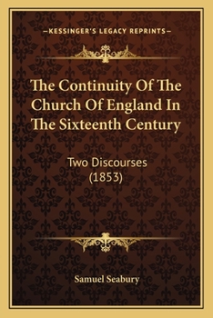 Paperback The Continuity Of The Church Of England In The Sixteenth Century: Two Discourses (1853) Book