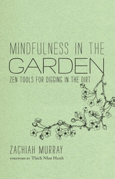 Hardcover Mindfulness in the Garden: Zen Tools for Digging in the Dirt Book