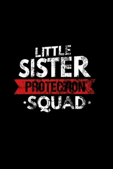 Little Sister Protection Squad: Little Sister Protection Squad Big Bro Distressed Blank Composition Notebook for Journaling & Writing (120 Lined Pages, 6" x 9")