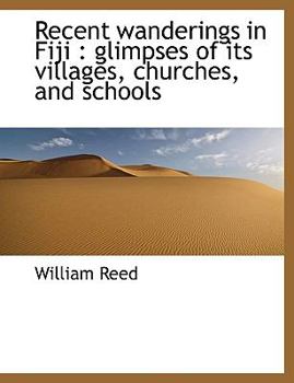 Paperback Recent Wanderings in Fiji: Glimpses of Its Villages, Churches, and Schools [Large Print] Book