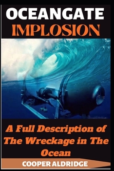 Paperback Oceangate Implosion Book: A Full Description of The Wreckage in The Ocean Book