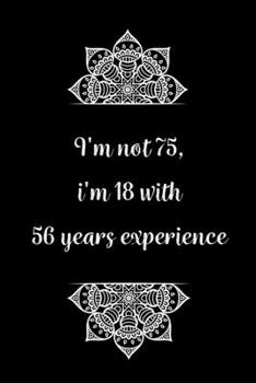 Paperback I'm not 75, i'm 18 with 57 years experience: Practical Alternative to a Card, 75th Birthday Gift Idea for Women And Men anniversary Book