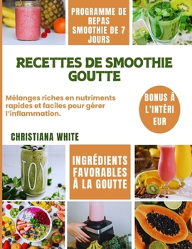 RECETTES DE SMOOTHIE GOUTTE: Mélanges riches en nutriments rapides et faciles pour gérer l’inflammation. (French Edition)