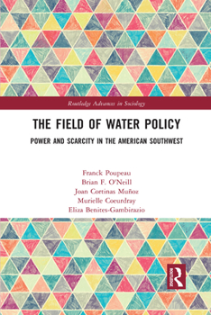Paperback The Field of Water Policy: Power and Scarcity in the American Southwest Book