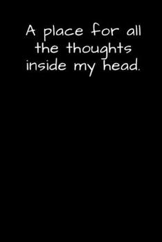 Paperback A place for all the thoughts inside my head.: College Ruled Blank Notebook / Journal 120 Pages Book