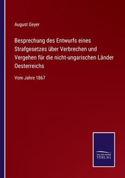 Paperback Besprechung des Entwurfs eines Strafgesetzes über Verbrechen und Vergehen für die nicht-ungarischen Länder Oesterreichs: Vom Jahre 1867 [German] Book