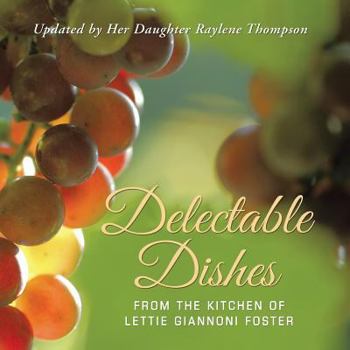 Paperback Delectable Dishes from the Kitchen of Lettie Giannoni Foster: Updated by Her Daughter Raylene Thompson Book