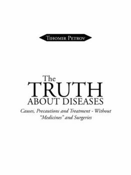 Paperback The Truth about Diseases: Causes, Precautions and Treatment - Without Medicines and Surgeries Book
