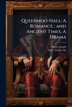 Paperback Queenhoo-Hall: A Romance; and Ancient Times, A Drama: 2 Book