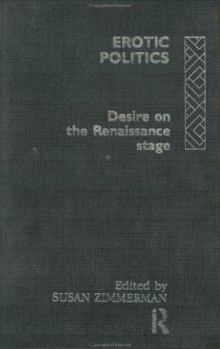 Erotic Politics: Desire on the Renaissance Stage