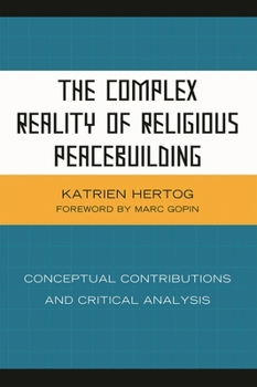 Hardcover Complex Reality of Religious Peacebuilding: Conceptual Contributions and Critical Analysis Book