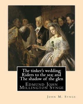 Paperback The tinker's wedding; Riders to the sea; and The shadow of the glen. By: John M. Synge: The Tinker's Wedding is a two-act play by the Irish playwright Book