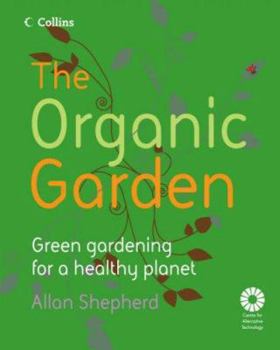 Hardcover The Organic Garden: Green Gardening for a Healthy Planet Book
