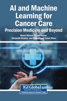 Hardcover AI and Machine Learning for Cancer Care: Precision Medicine and Beyond Book