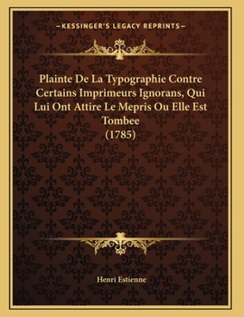 Paperback Plainte De La Typographie Contre Certains Imprimeurs Ignorans, Qui Lui Ont Attire Le Mepris Ou Elle Est Tombee (1785) [French] Book