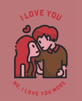 I Love You No, I Love You More: Ruled Composition Notebook
