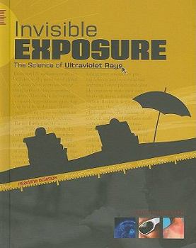 Invisible Exposure: The Science of Ultraviolet Rays - Book  of the Headline Science