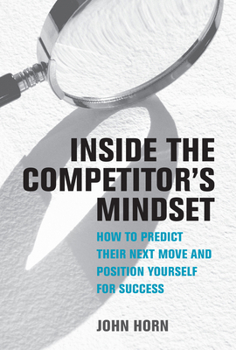 Hardcover Inside the Competitor's Mindset: How to Predict Their Next Move and Position Yourself for Success Book