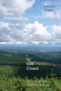 Paperback Hiking from Portland to the Coast: An Interpretive Guide to 30 Trails Book