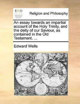 Paperback An Essay Towards an Impartial Account of the Holy Trinity, and the Deity of Our Saviour, as Contained in the Old Testament. ... Book