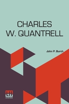 Paperback Charles W. Quantrell: A True History Of His Guerrilla Warfare On The Missouri And Kansas Border During The Civil War Of 1861 To 1865 As Told Book