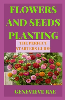 Paperback Flowers and Seeds Planting the Perfect Starters Guide Book