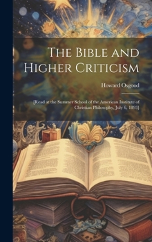 Hardcover The Bible and Higher Criticism: [read at the Summer School of the American Institute of Christian Philosophy, July 6, 1893] Book