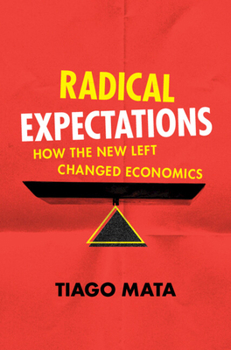 Hardcover Radical Expectations: How the New Left Changed Economics Book