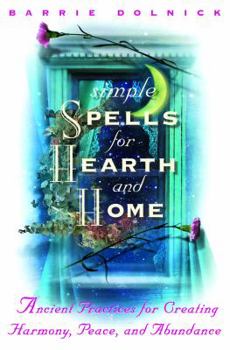 Hardcover Simple Spells for Hearth and Home: Ancient Practices for Creating Harmony, Peace, and Abundance Book