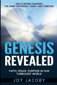 Paperback Genesis Revealed: Faith, Peace, and Purpose in Our Turbulent World: GOD IS NEVER CHANGING-The Same Yesterday, Today, and Forever! Book