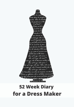 Paperback 52 Week Diary for a Dress Maker: Journal/Tracker for Men Women Girls and Boy to Jot Down Your Creative Ideas, Appointments, Notes and Reminders Book