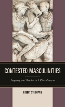 Hardcover Contested Masculinities: Polysemy and Gender in 1 Thessalonians Book