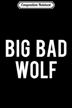 Composition Notebook: Big bad wolf funny Wolves Werewolf cool dog gift  Journal/Notebook Blank Lined Ruled 6x9 100 Pages