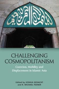Hardcover Challenging Cosmopolitanism: Coercion, Mobility and Displacement in Islamic Asia Book