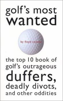 Paperback Golf's Most Wanted: The Top 10 Book of Golf's Outrageous Duffers, Deadly Divots and Other Oddities Book