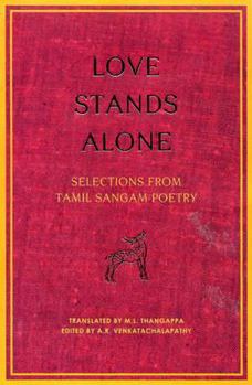 Hardcover Love Stands Alone: Selections from Tamil Sangam Poetry Book