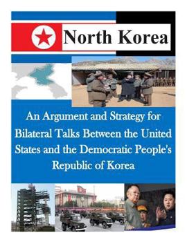 Paperback An Argument and Strategy for Bilateral Talks Between the United States and the Democratic People's Republic of Korea Book