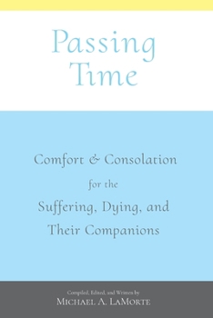 Passing Time: Comfort & Consolation for the Suffering, Dying, and Their Companions