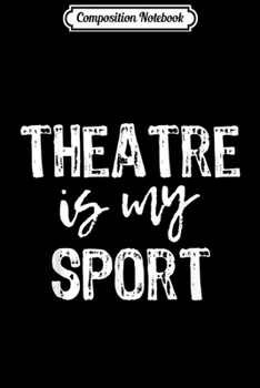 Paperback Composition Notebook: Theatre Is My Sport Funny Pink Magenta Script Theater Actor Journal/Notebook Blank Lined Ruled 6x9 100 Pages Book