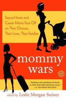Paperback Mommy Wars: Stay-At-Home and Career Moms Face Off on Their Choices, Their Lives, Their Families Book