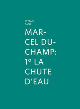 Hardcover Marcel Duchamp: 1° La Chute d'Eau Book